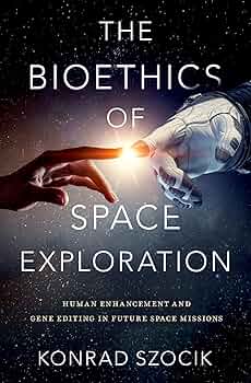 The Bioethics of Space Exploration: Szocik, Konrad: 9780197628478 The Bioethics of Space Exploration: Szocik, Konrad: 9780197628478